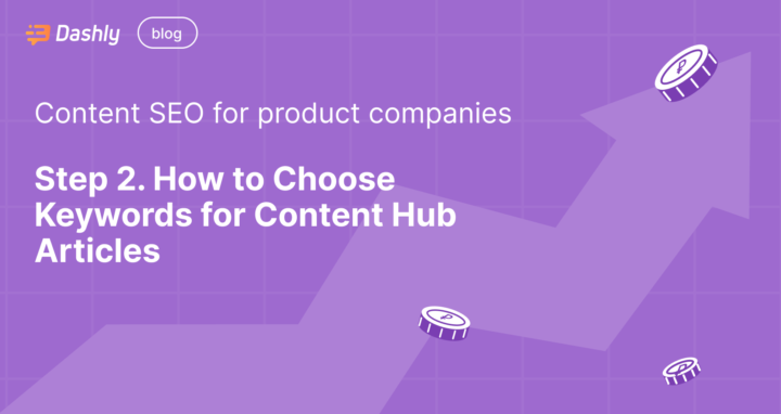 Content SEO for product companies: Step 2. How to Choose Keywords for Content Hub Articles