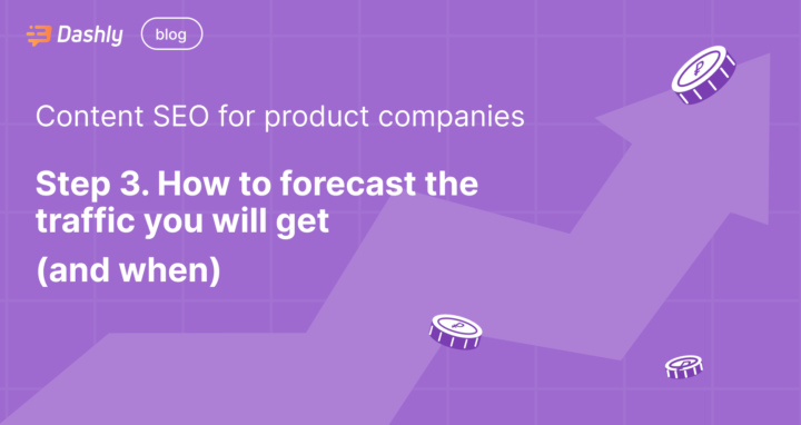 Content SEO for product companies: Step 3. How to forecast the traffic you will get (and when)